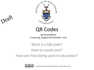 QR Codes By Derek Moore E Learning, Support & Innovation  Unit Creative Commons Attribution-Share Alike 2.5 South Africa Licence.  