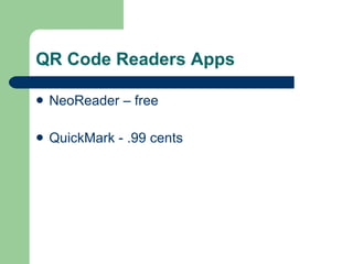 QR Code Readers Apps NeoReader – free QuickMark - .99 cents 