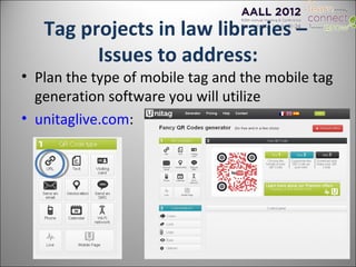 Tag projects in law libraries –
         Issues to address:
• Plan the type of mobile tag and the mobile tag
  generation ...