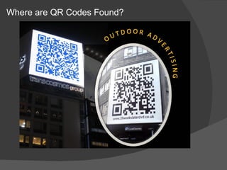 Where are QR Codes Found?
 