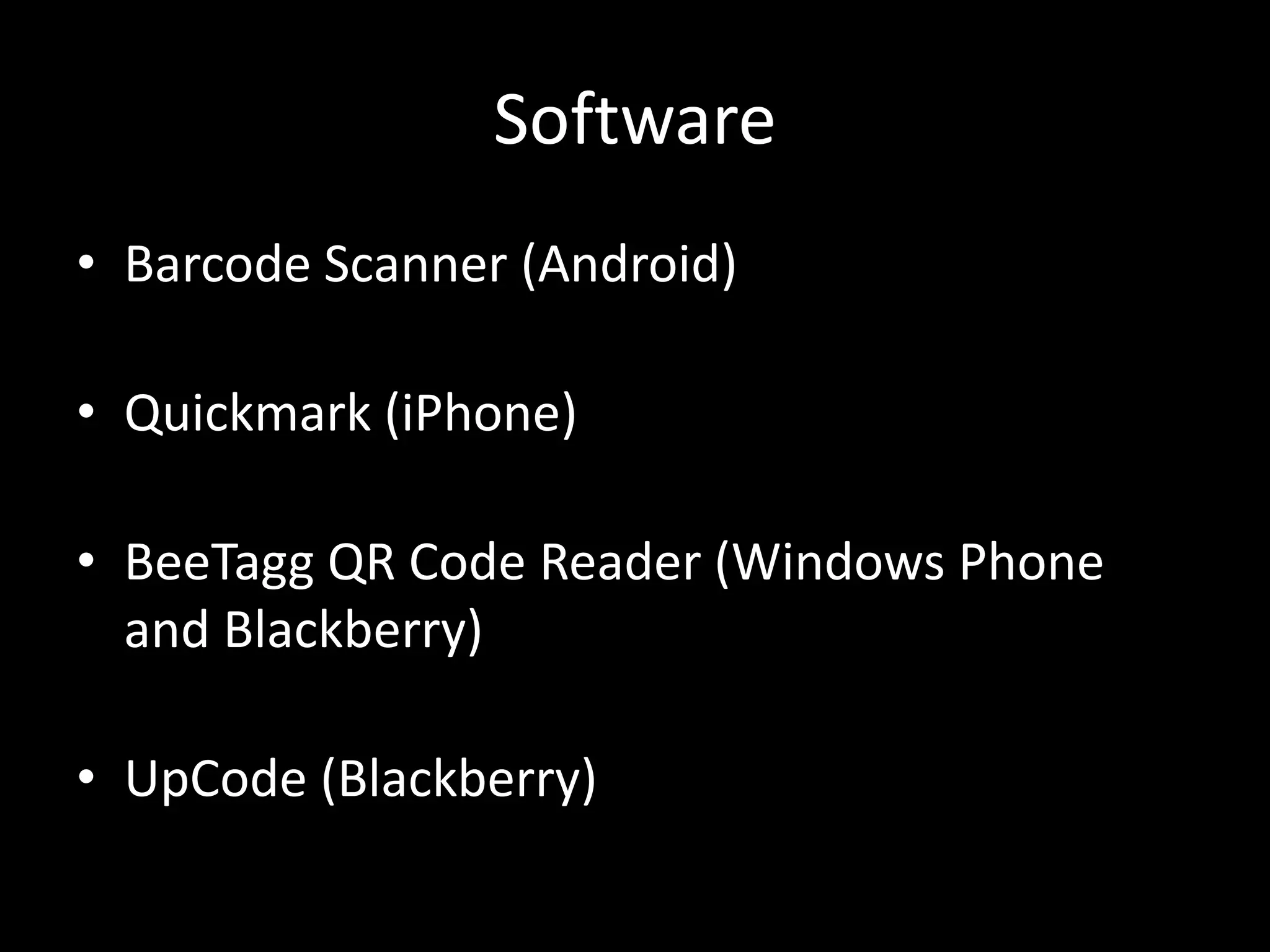 SoftwareBarcode Scanner (Android)Quickmark (iPhone)BeeTagg QR Code Reader (Windows Phone and Blackberry)UpCode (Blackberry)
