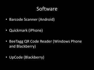 SoftwareBarcode Scanner (Android)Quickmark (iPhone)BeeTagg QR Code Reader (Windows Phone  and Blackberry)UpCode (Blackberry)
