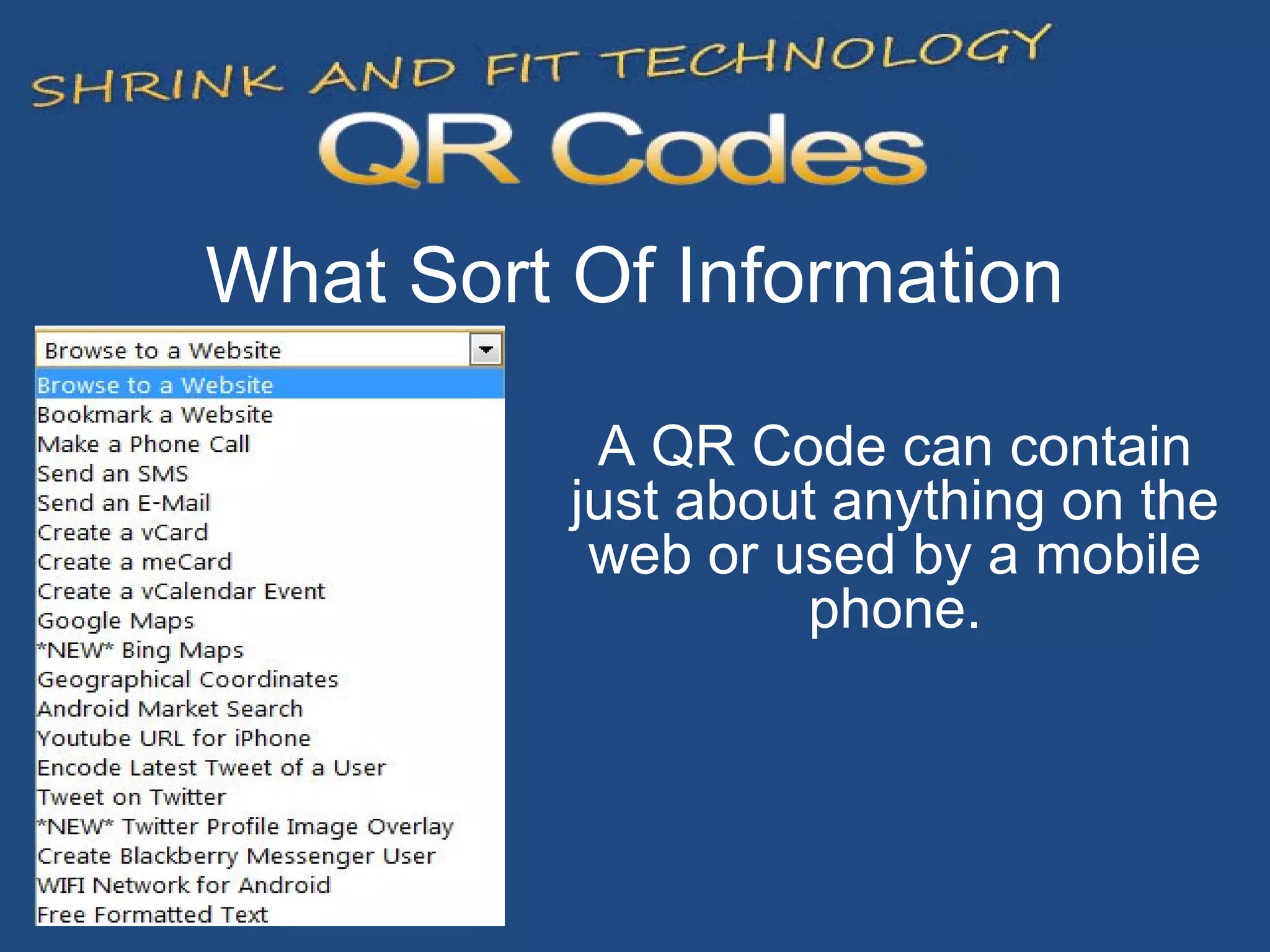 What Sort Of Information A QR Code can contain just about anything on the web or used by a mobile phone. 