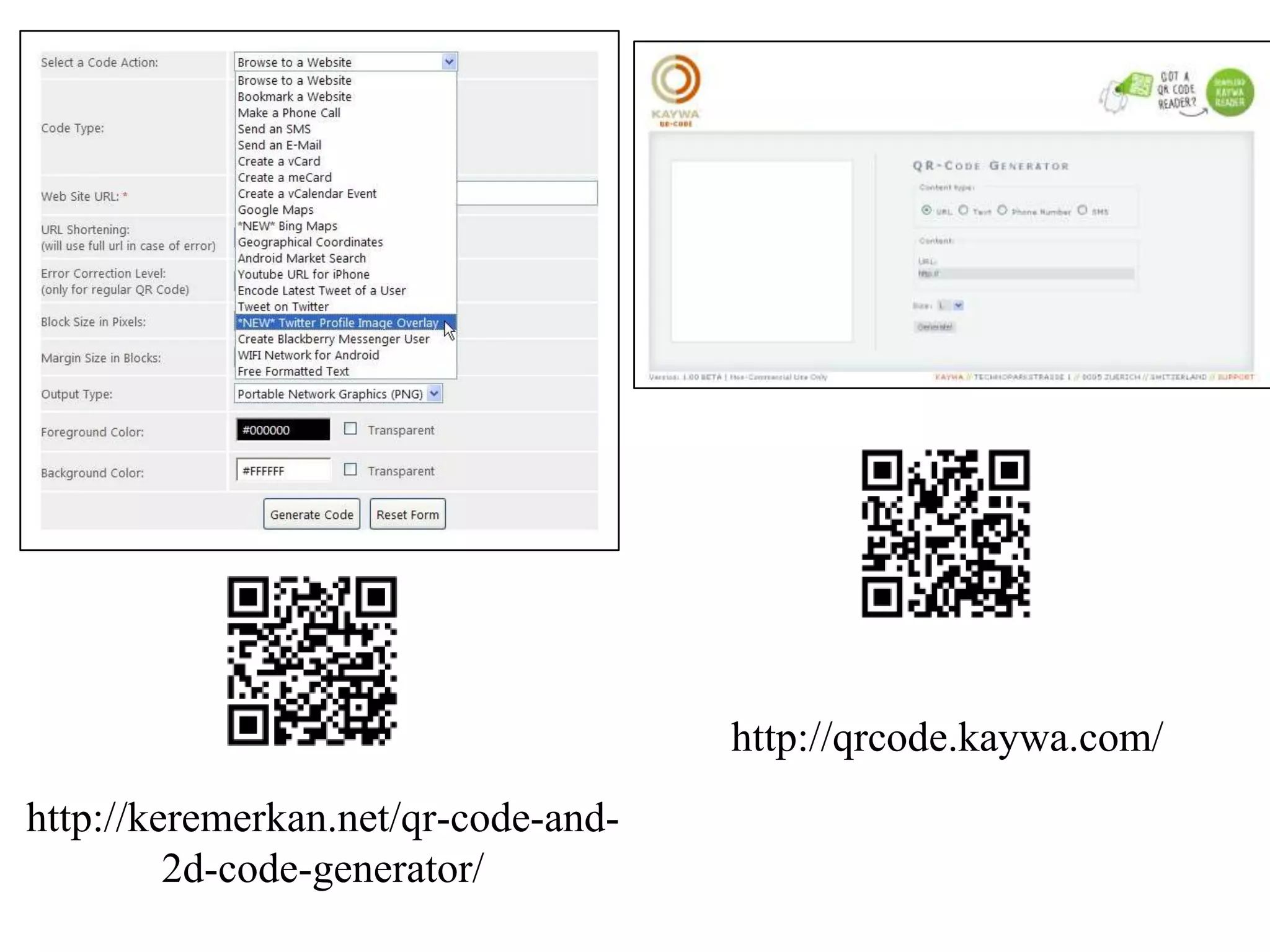 http://qrcode.kaywa.com/http://keremerkan.net/qr-code-and-2d-code-generator/ 