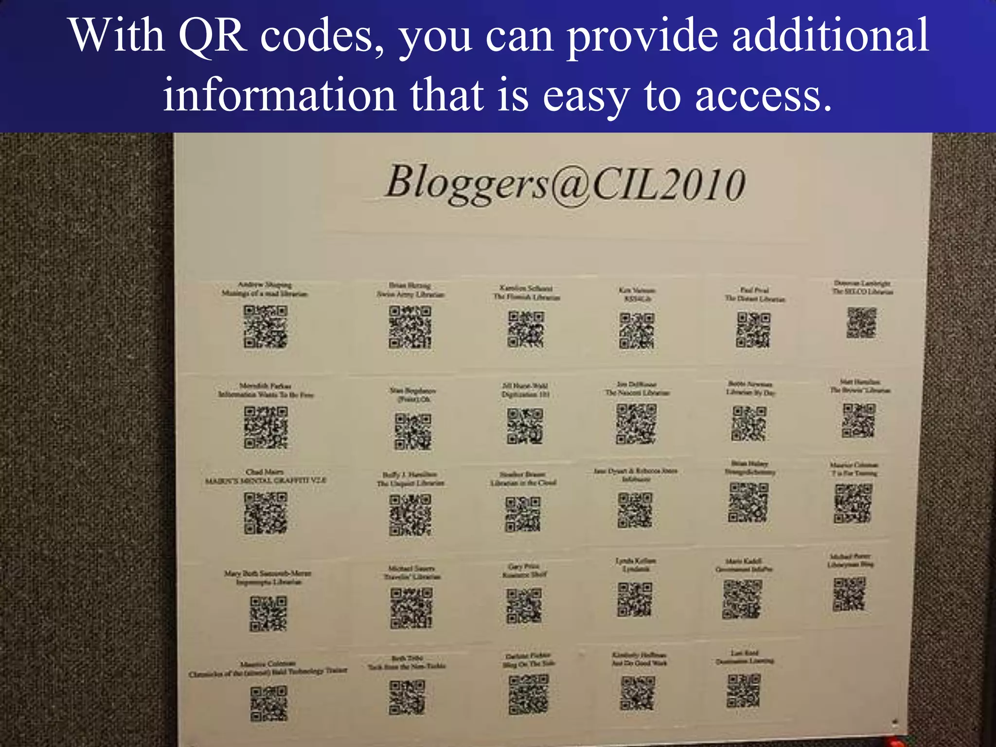 With QR codes, you can provide additional information that is easy to access.