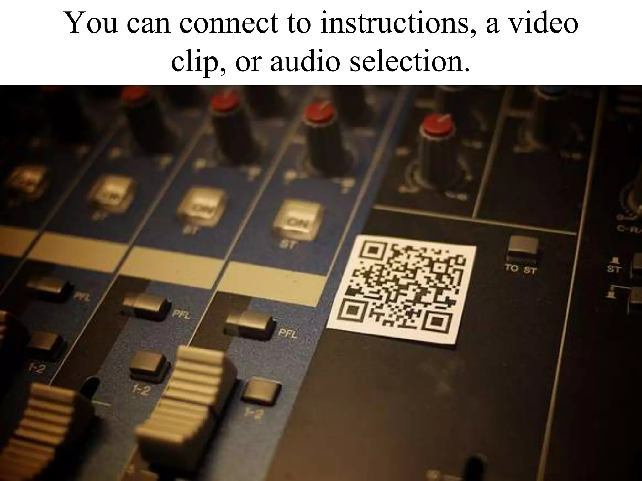 You can connect to instructions, a video clip, or audio selection. 