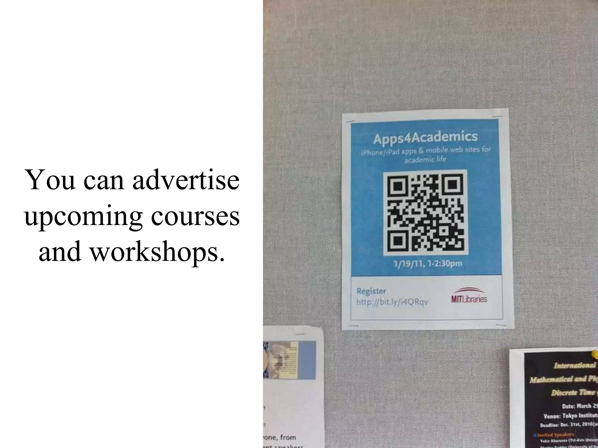 You can advertise upcoming courses and workshops.