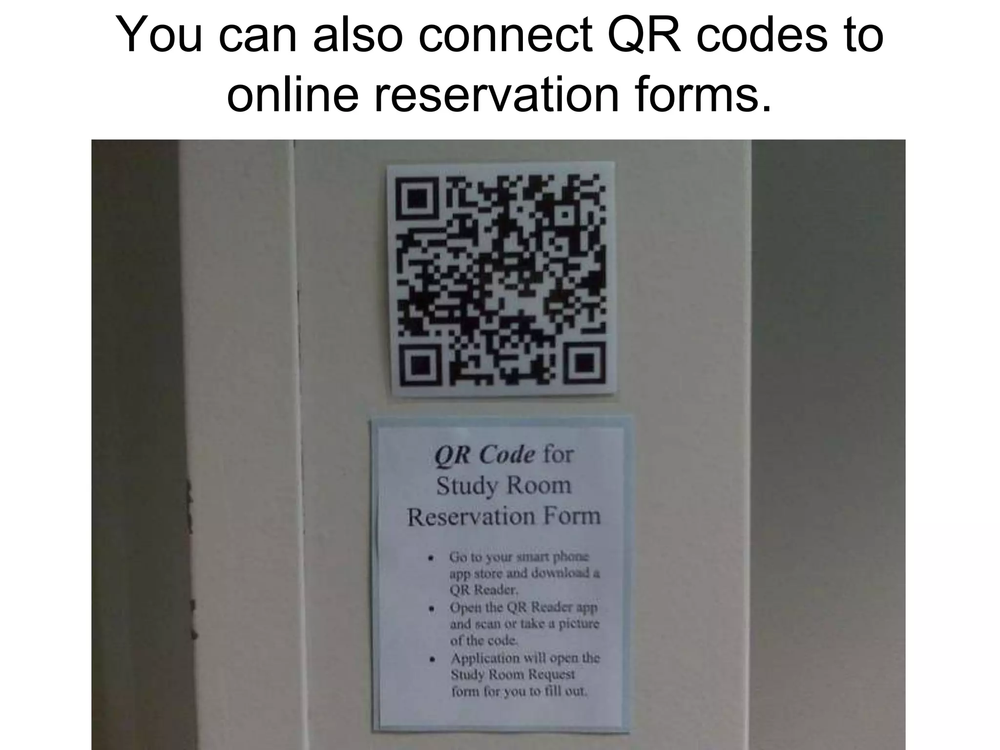 You can also connect QR codes to online reservation forms.