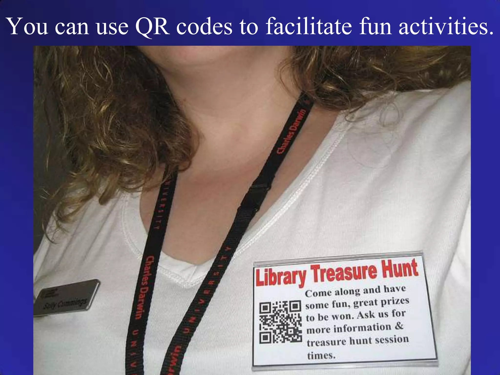 You can use QR codes to facilitate fun activities.