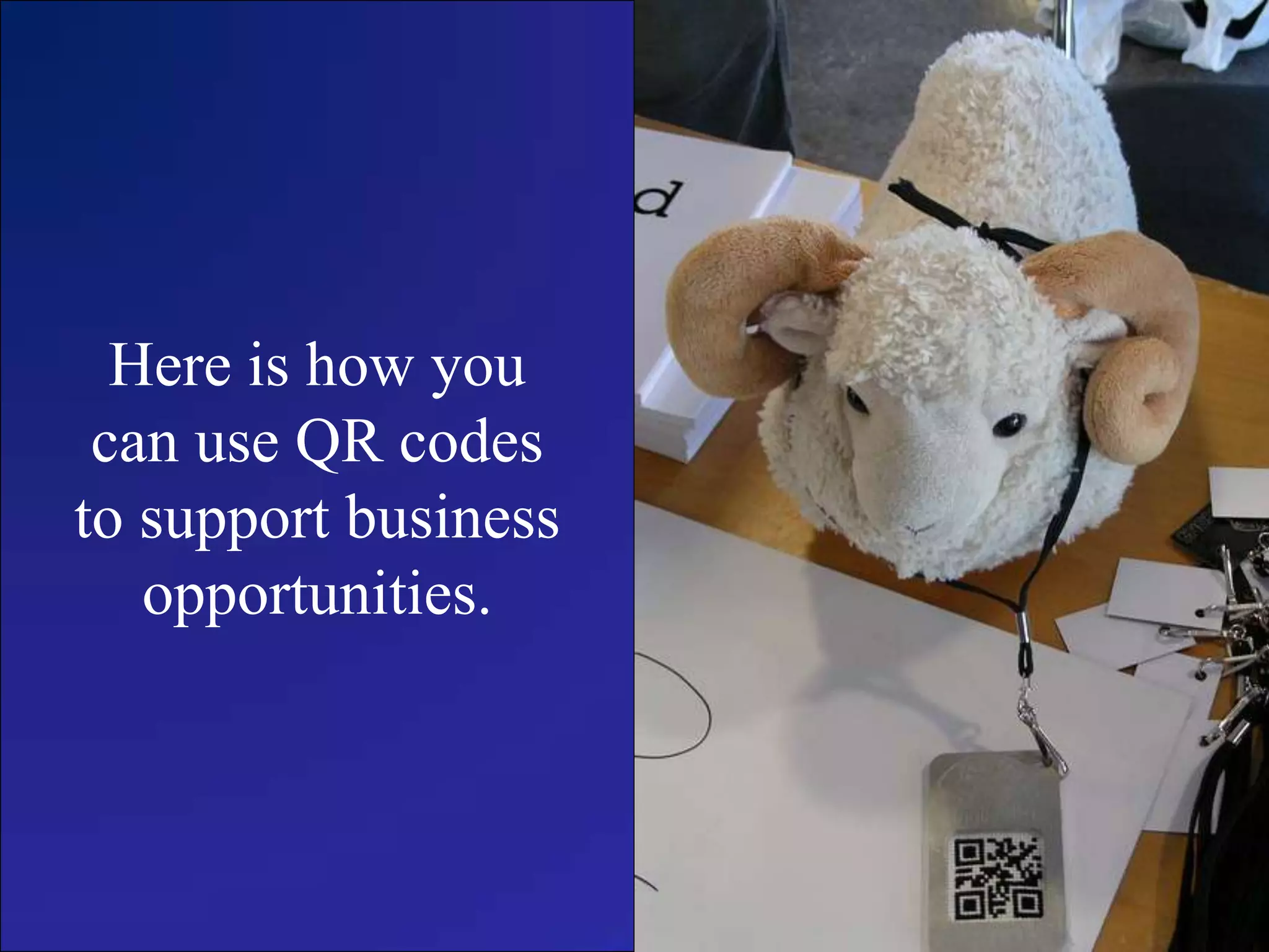 Here is how you can use QR codes to support business opportunities.