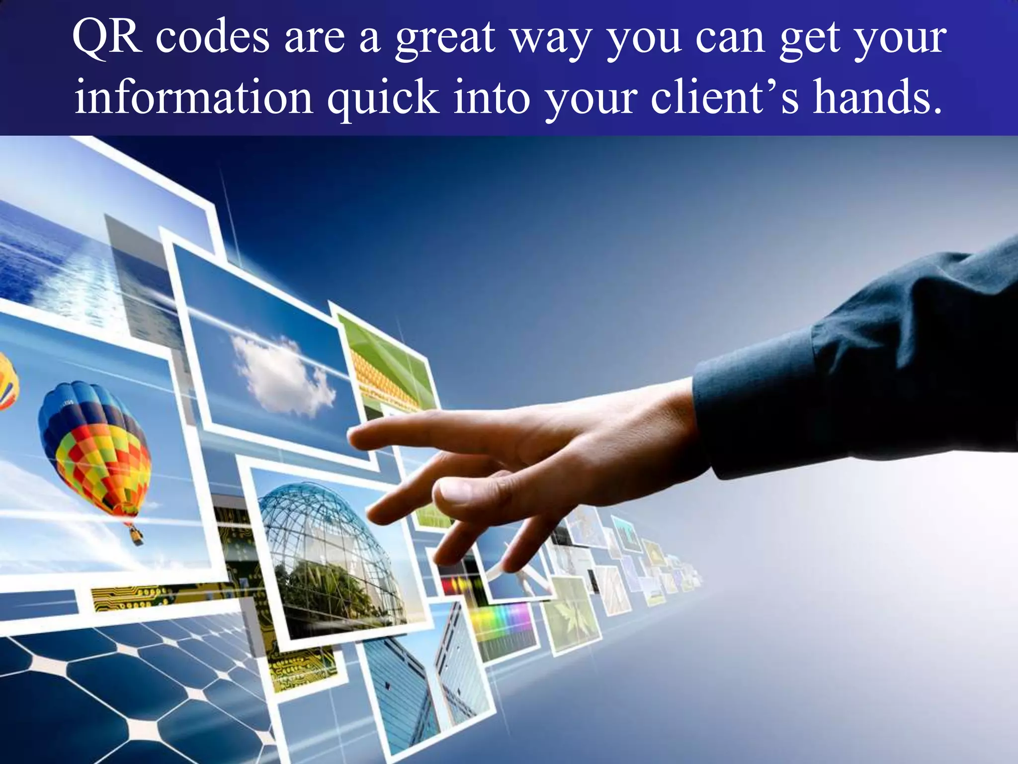 QR codes are a great way you can get your information quick into your client’s hands.