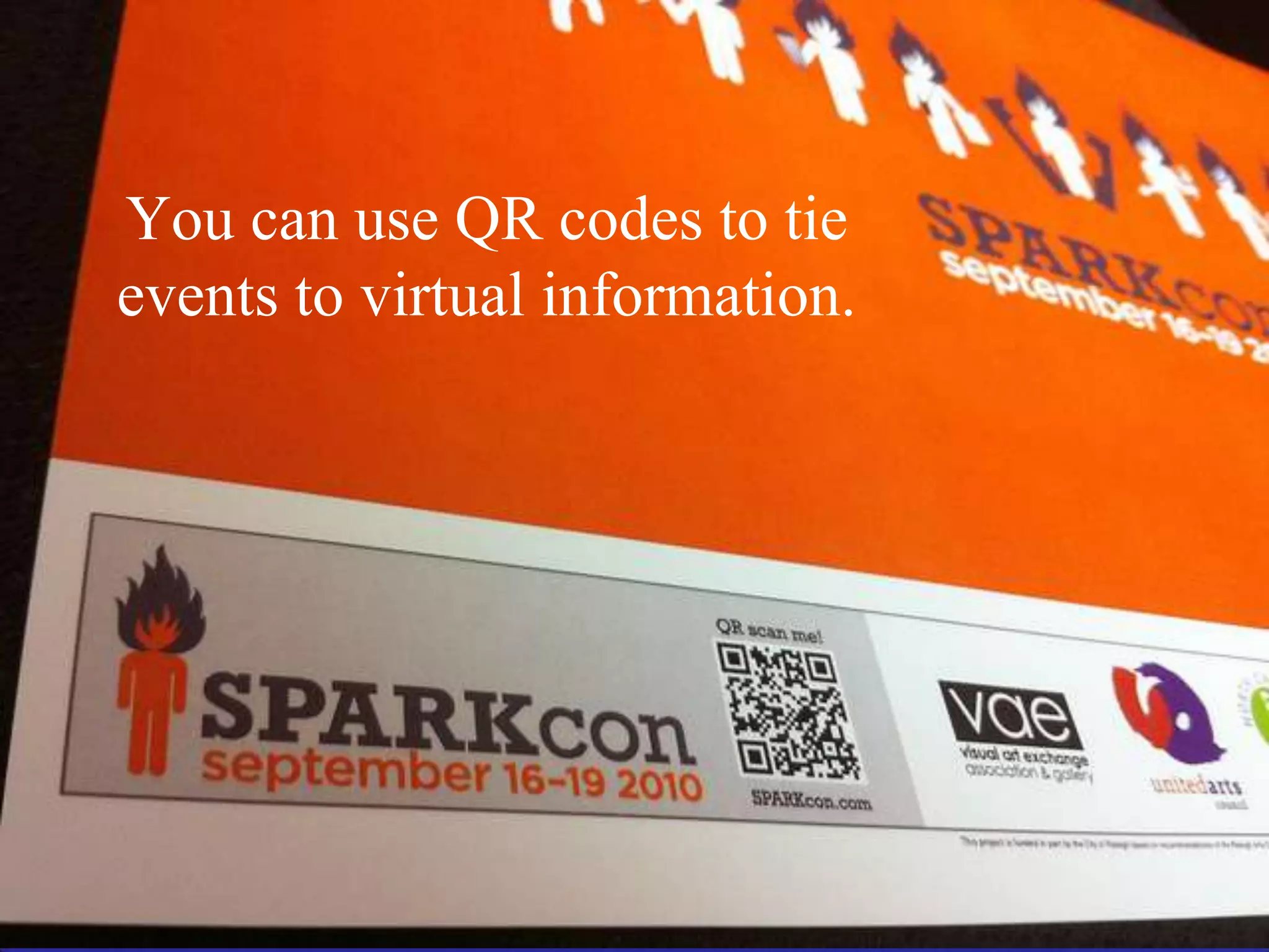 You can use QR codes to tie events to virtual information.