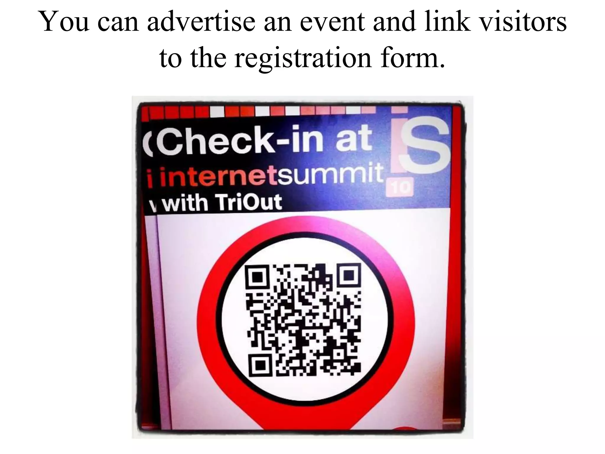 You can advertise an event and link visitors to the registration form.