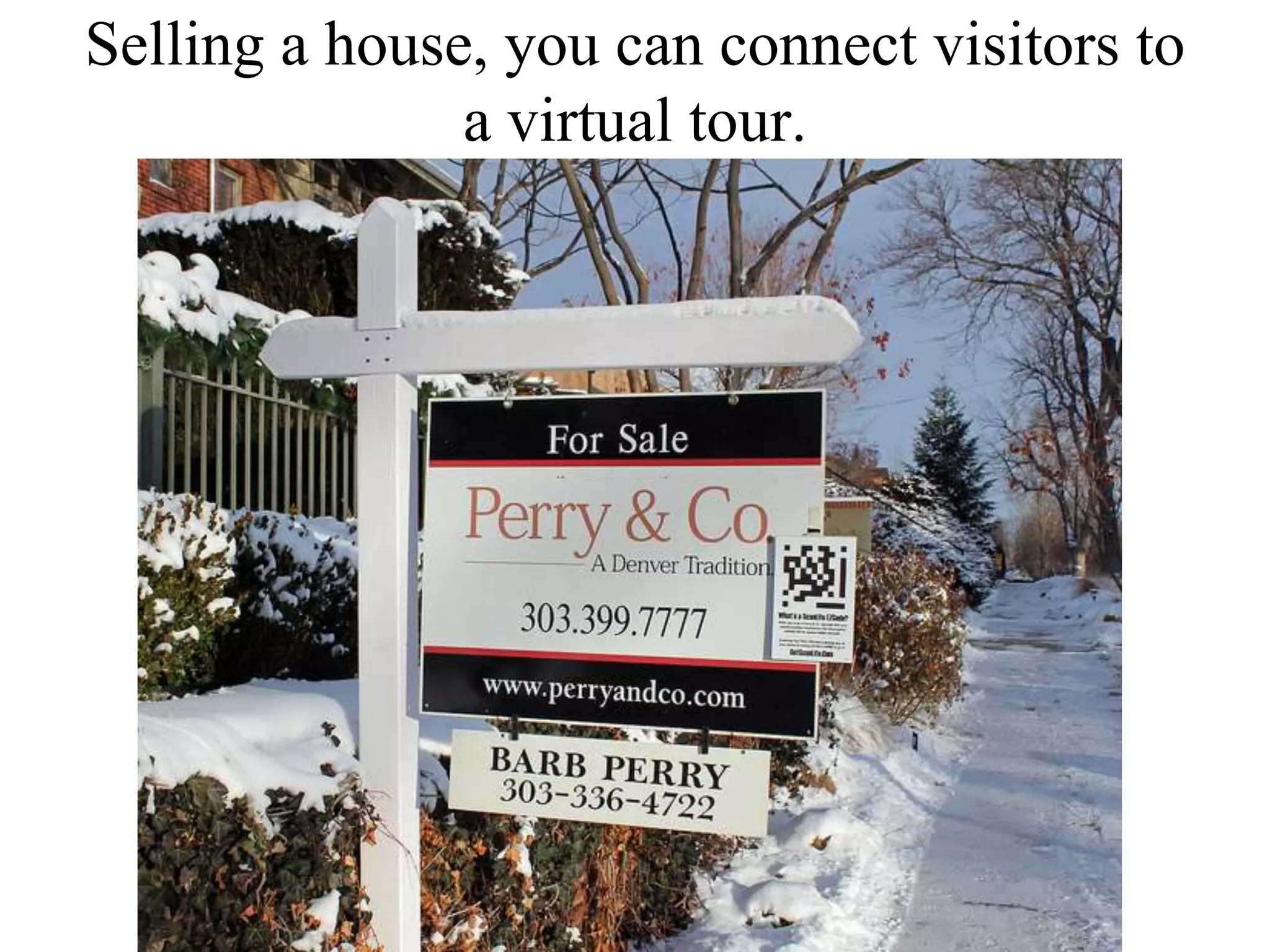 Selling a house, you can connect visitors to a virtual tour.