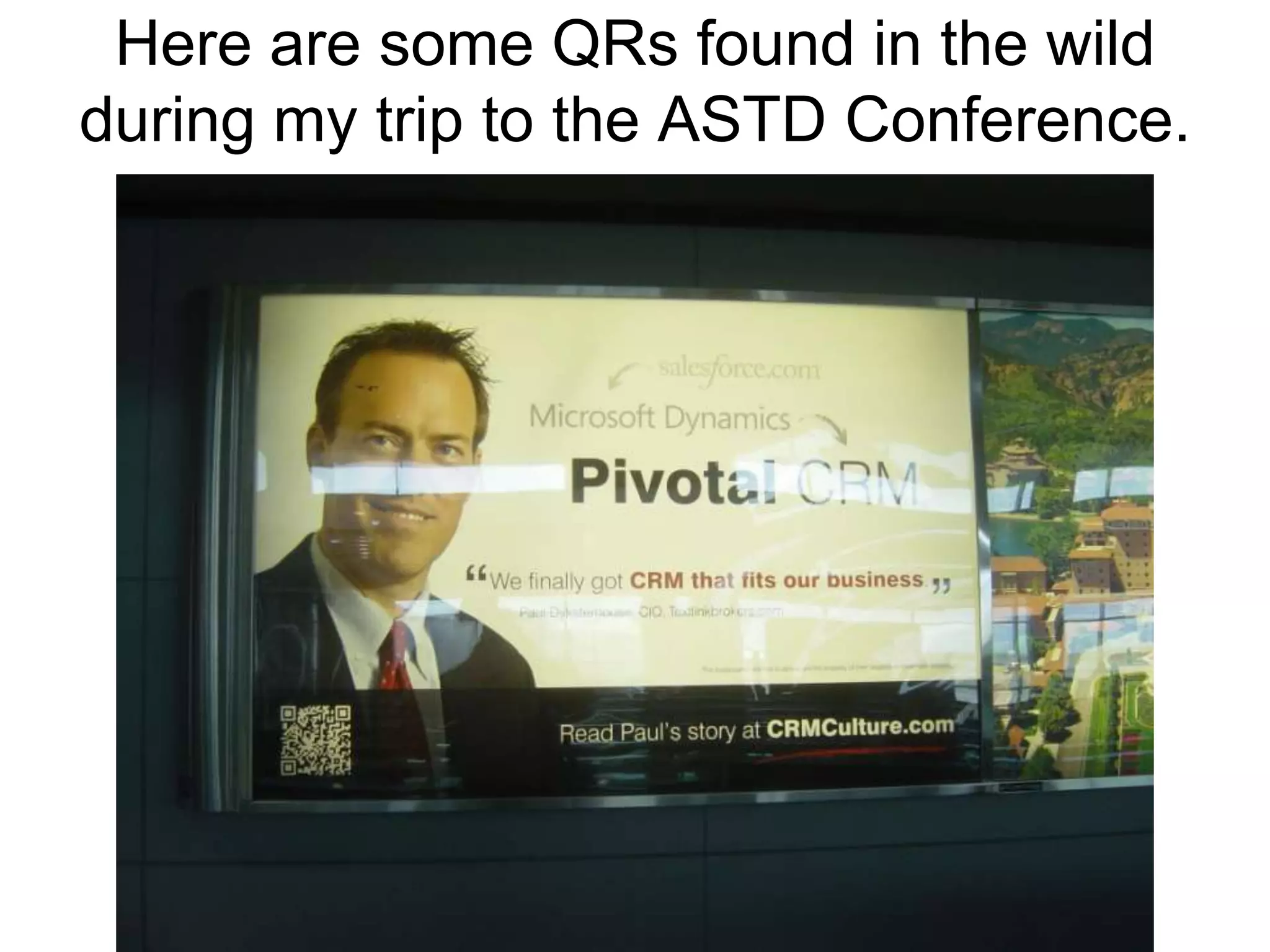 Here are some QRs found in the wild during my trip to the ASTD Conference.