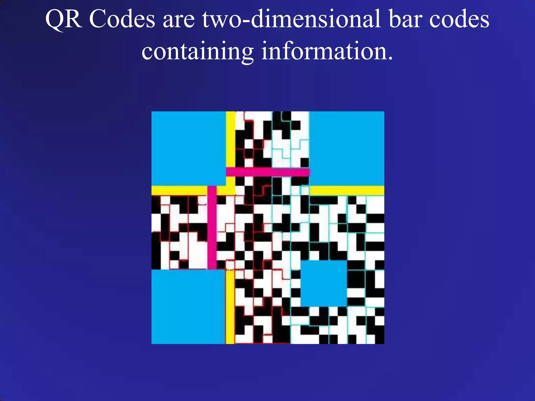 QR Codes are two-dimensional bar codes containing information.