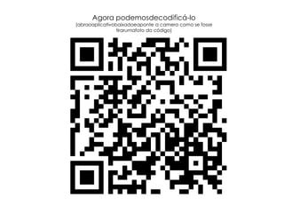 Agora podemosdecodificá-lo(abraoaplicativobaixadoeaponte a camera como se fosse tirarumafoto do código)