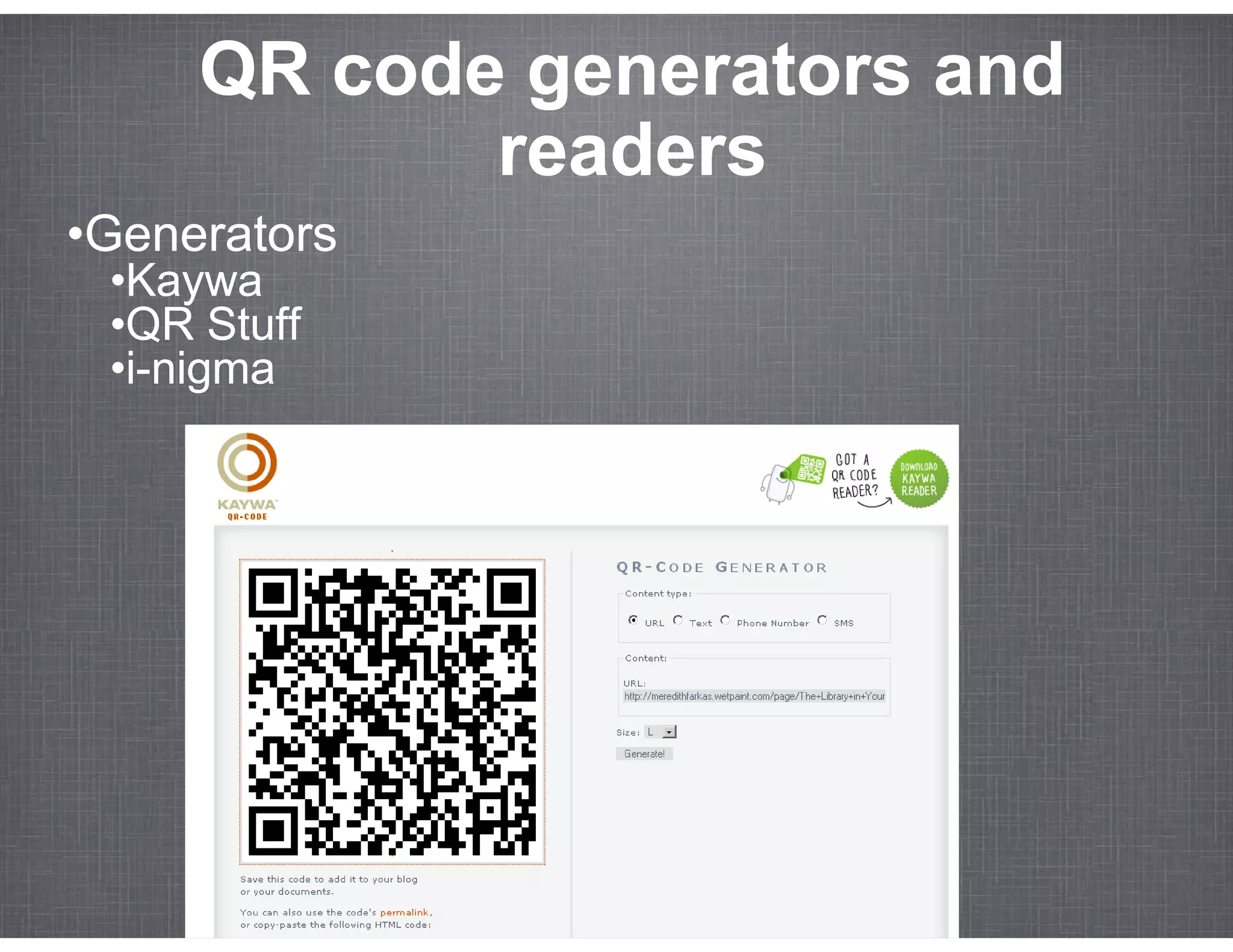 QR code generators and
            readers
•Generators
 •Kaywa
 •QR Stuff
 •i-nigma
 