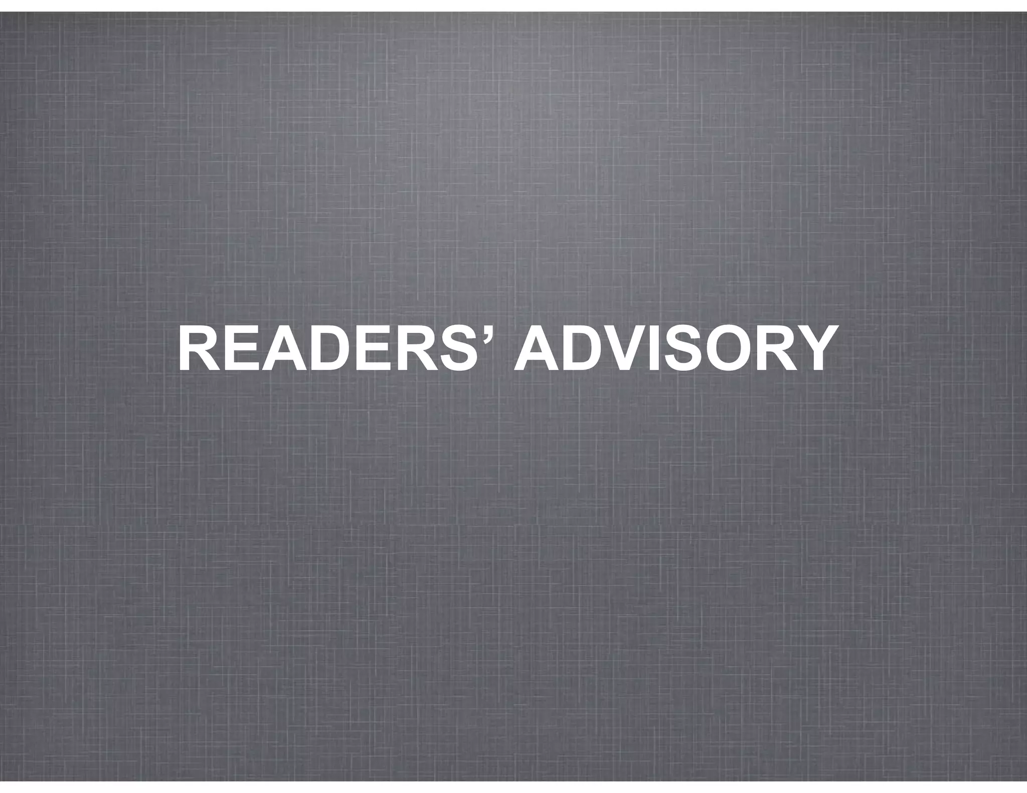 READERS’ ADVISORY
 