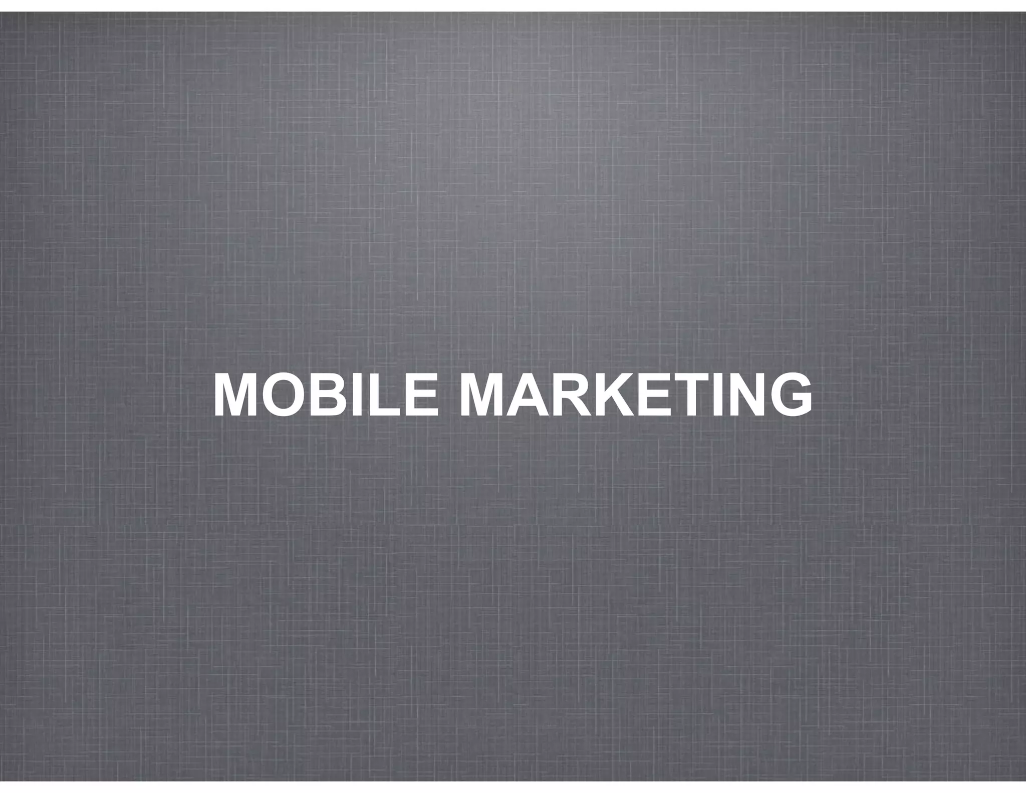 MOBILE MARKETING
 