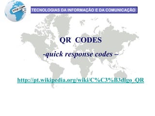 06-05-2013 1COACHING II - Manuela Rodrigues
QR CODES
-quick response codes –
http://pt.wikipedia.org/wiki/C%C3%B3digo_QR
TECNOLOGIAS DA INFORMAÇÃO E DA COMUNICAÇÃO
 
