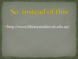 http://www.librarystudies.sit.edu.au/

 