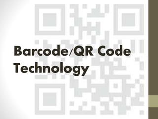 Barcode/QR Code
Technology
 