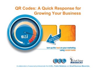 A collaboration of seasoned professionals from  C.E.L. Public Relations  and  Small Business Mavericks. QR Codes: A Quick Response for Growing Your Business 