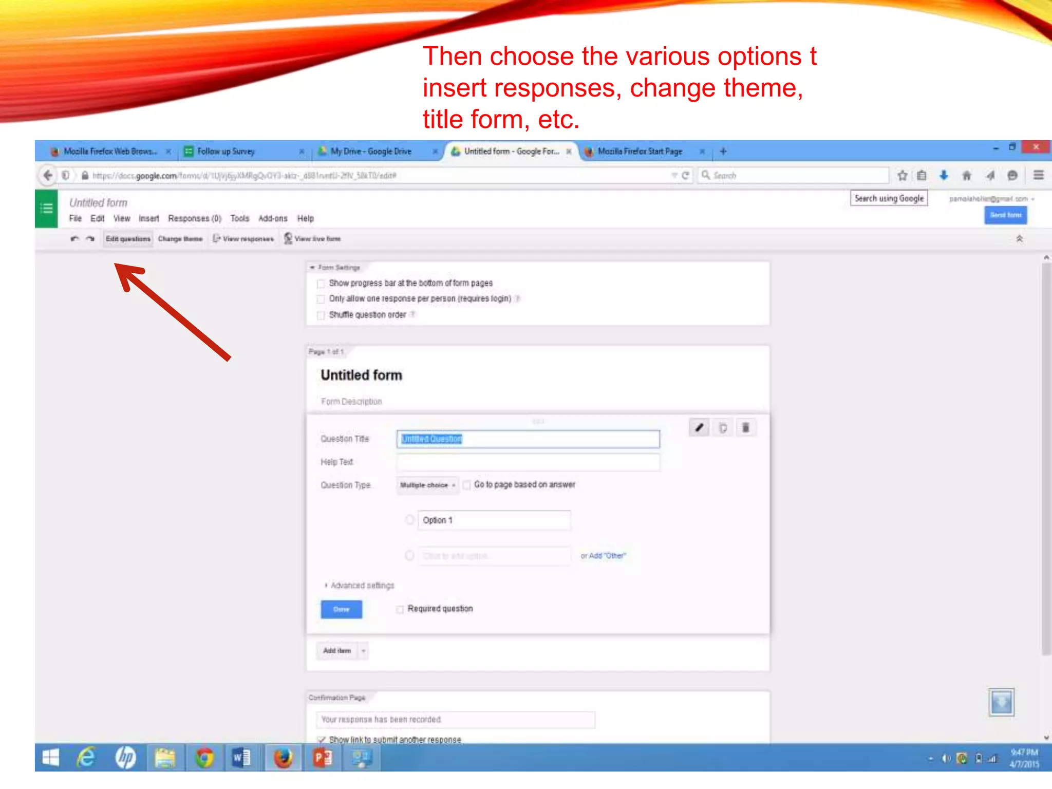 Then choose the various options t
insert responses, change theme,
title form, etc.
 