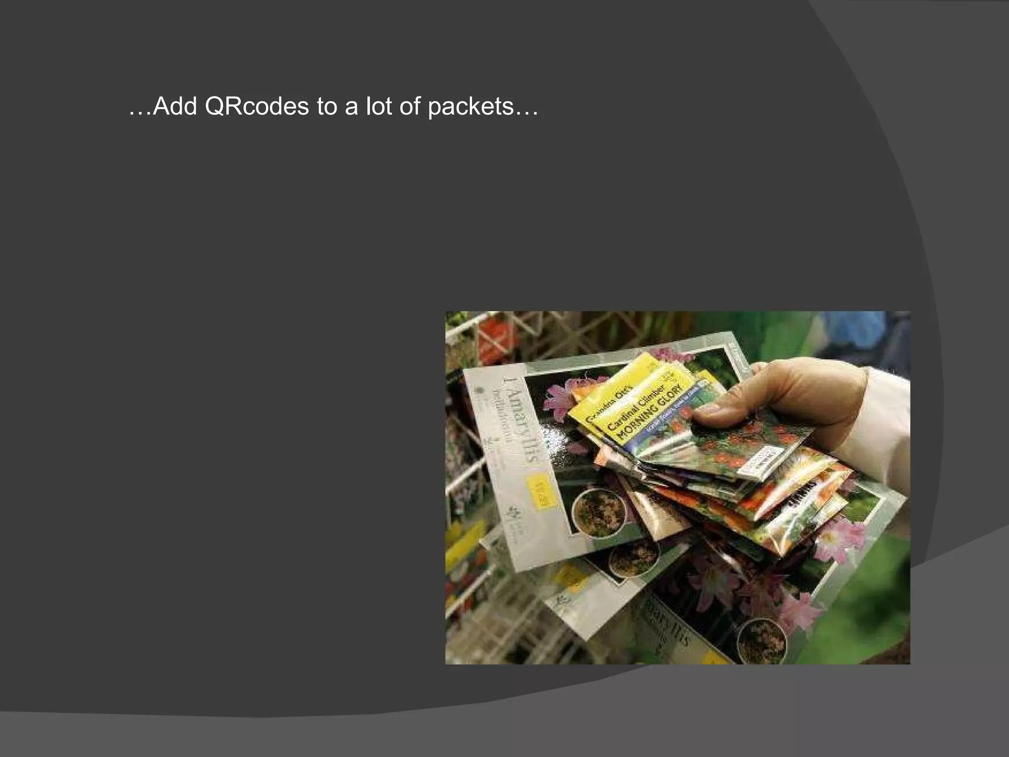 … Add QRcodes to a lot of packets… 