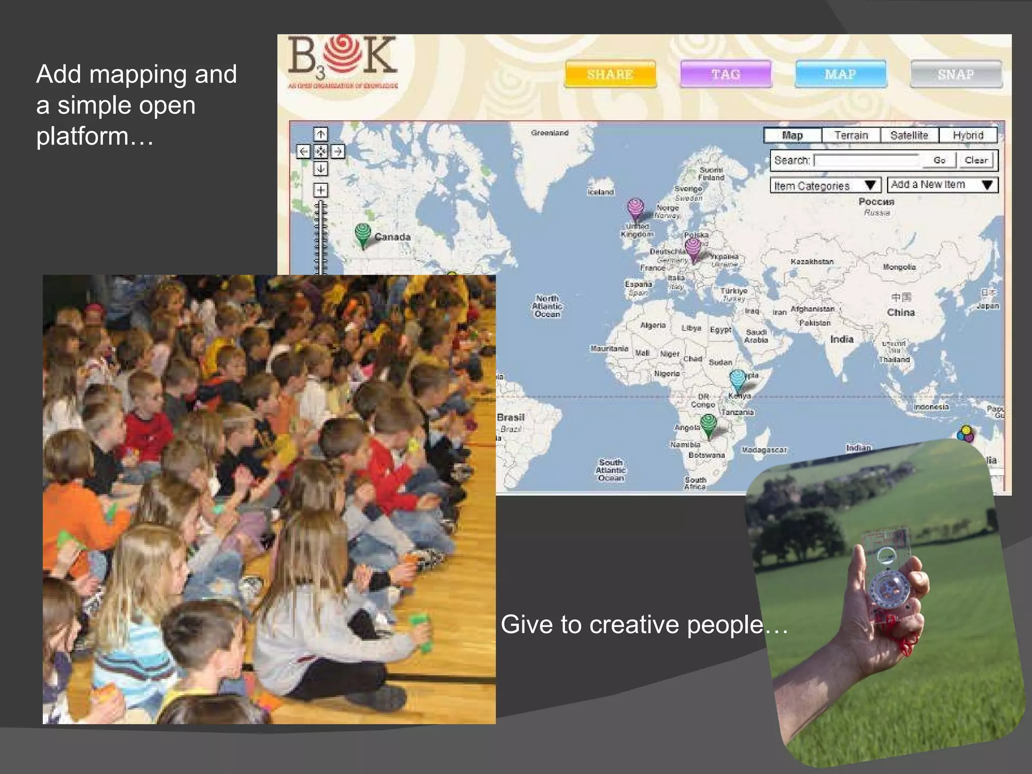 Add mapping and a simple open platform… Give to creative people… 