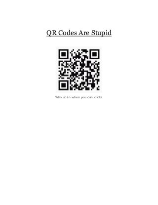 QR Codes Are Stupid




  Why scan when you can click?
 
