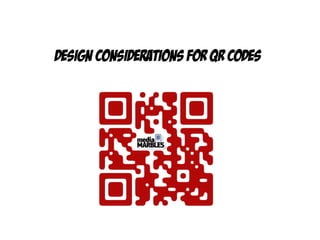 DESIGN CONSIDERATIONS FOR QR CODES
 