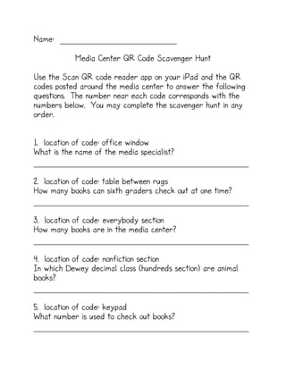 Name: _________________________

           Media Center QR Code Scavenger Hunt

Use the Scan QR code reader app on your i...