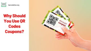 Why Should
You Use QR
Codes
Coupons?
barcodelive.org
 