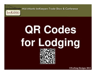 QR Codes
for Lodging

        ©Forfeng Designs 2012
 