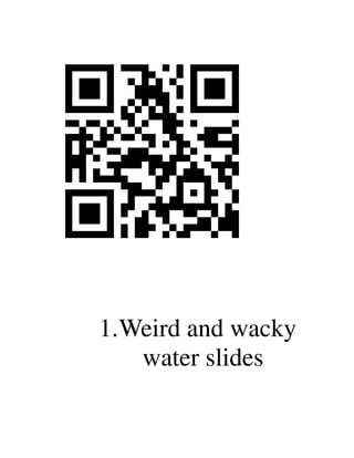 1.Weird and wacky
   water slides
 