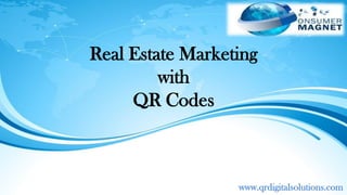 Real Estate Marketing
with
QR Codes
www.qrdigitalsolutions.com
 