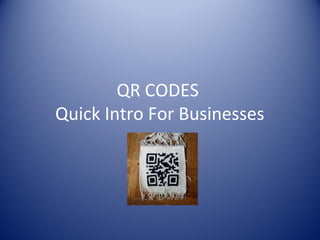 QR CODES
Quick Intro For Businesses
 