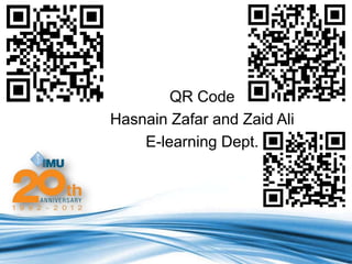 QR Code
Hasnain Zafar and Zaid Ali
    E-learning Dept.
 