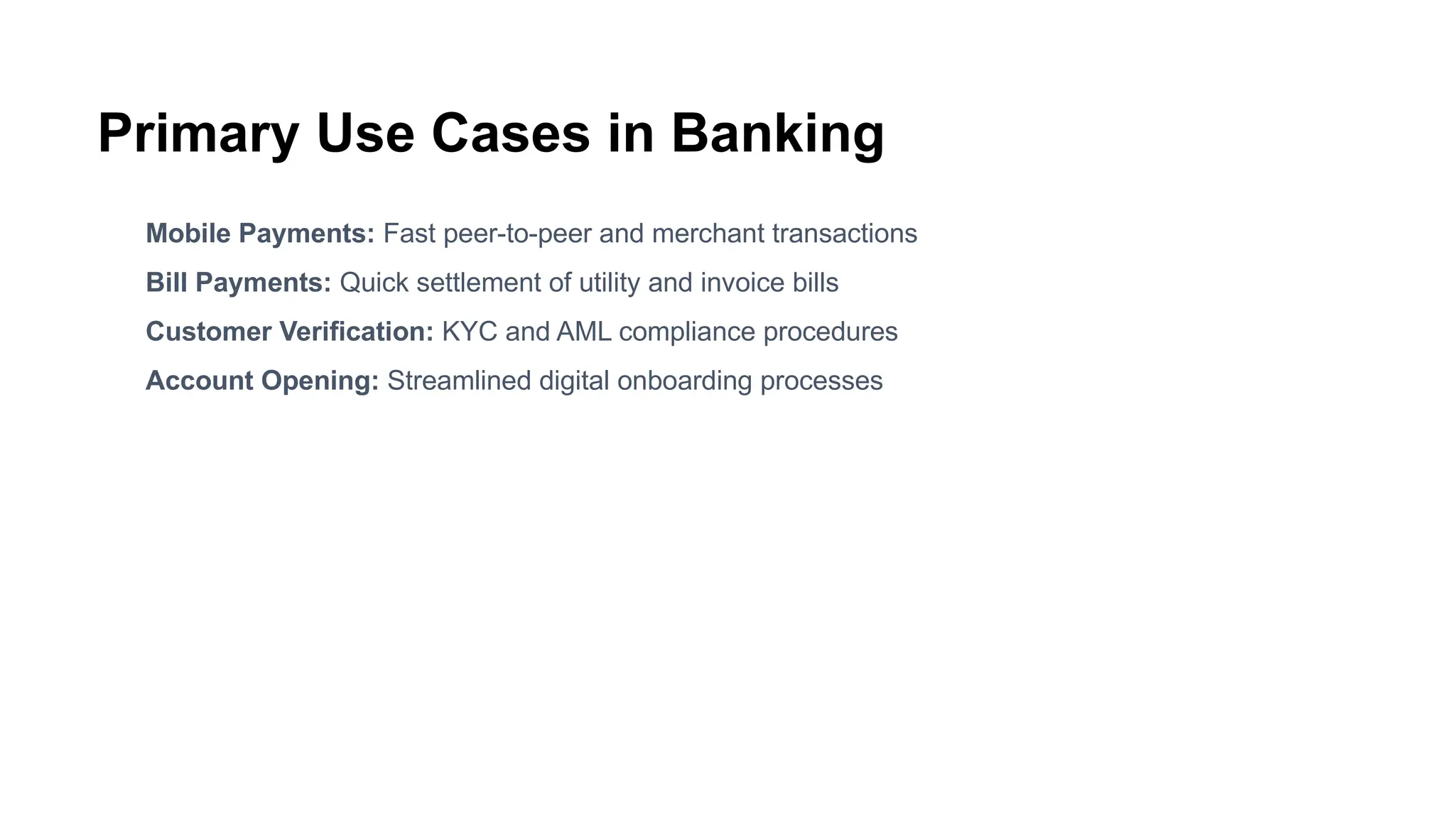 Primary Use Cases in Banking
Mobile Payments: Fast peer-to-peer and merchant transactions
Bill Payments: Quick settlement of utility and invoice bills
Customer Verification: KYC and AML compliance procedures
Account Opening: Streamlined digital onboarding processes
 
