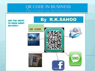 QR CODE IN BUSINESS


Are you ready
to know about
QR code ?
                 QR CODE




                                      1
 