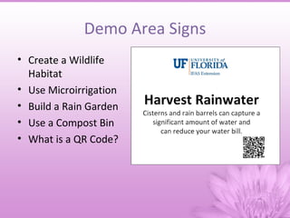 Demo Area Signs
• Create a Wildlife
  Habitat
• Use Microirrigation
• Build a Rain Garden
• Use a Compost Bin
• What is a QR Code?
 