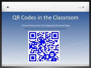 QR Codes in the Classroom Charity Preston from The Organized Classroom Blog http://www.theOrganizedClassroomBlog.com 