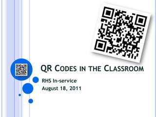 QR Codes in the Classroom RHS In-service August 18, 2011 