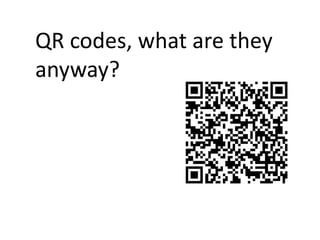 QR codes, what are they anyway? 