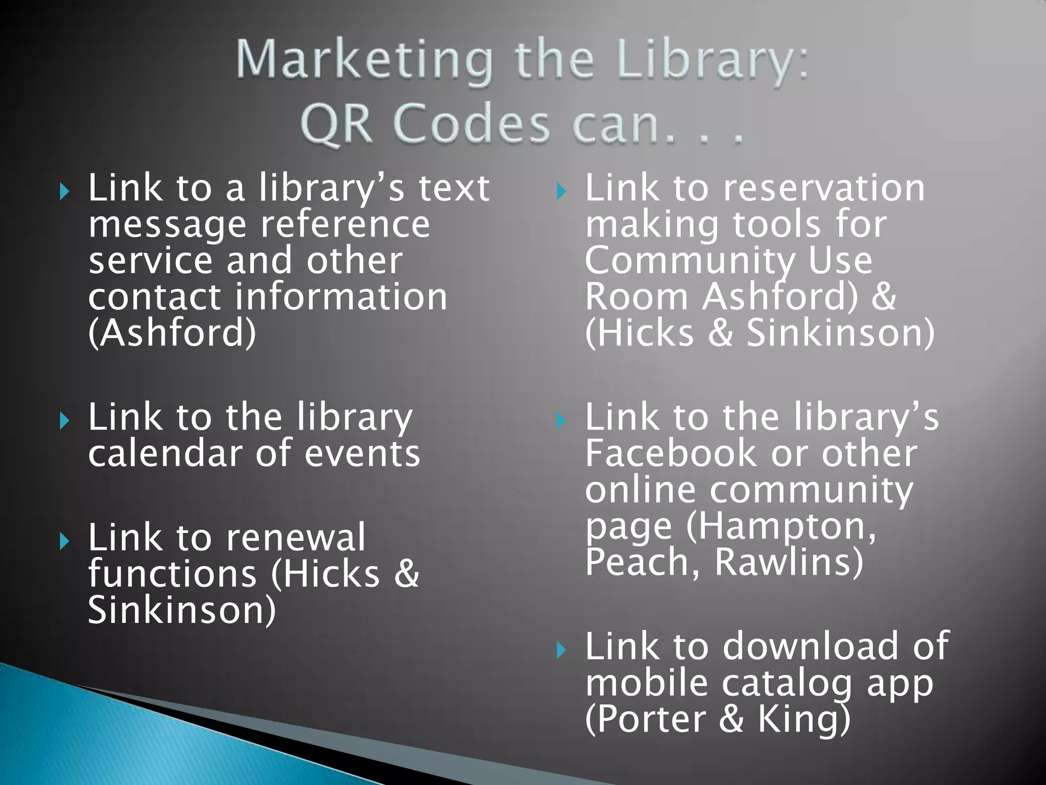  Link to a library’s text message reference service and other contact information (Ashford)  Link to the library calendar of events  Link to renewal functions (Hicks & Sinkinson)  Link to reservation making tools for Community Use Room Ashford) & (Hicks & Sinkinson)  Link to the library’s Facebook or other online community page (Hampton, Peach, Rawlins)  Link to download of mobile catalog app (Porter & King) 
