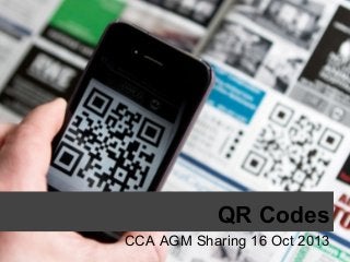 QR Codes
CCA AGM Sharing 16 Oct 2013

 