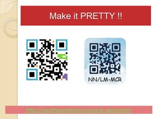 Make it PRETTY !!




http://rasoftwarefactory.com/qr-generator/
 