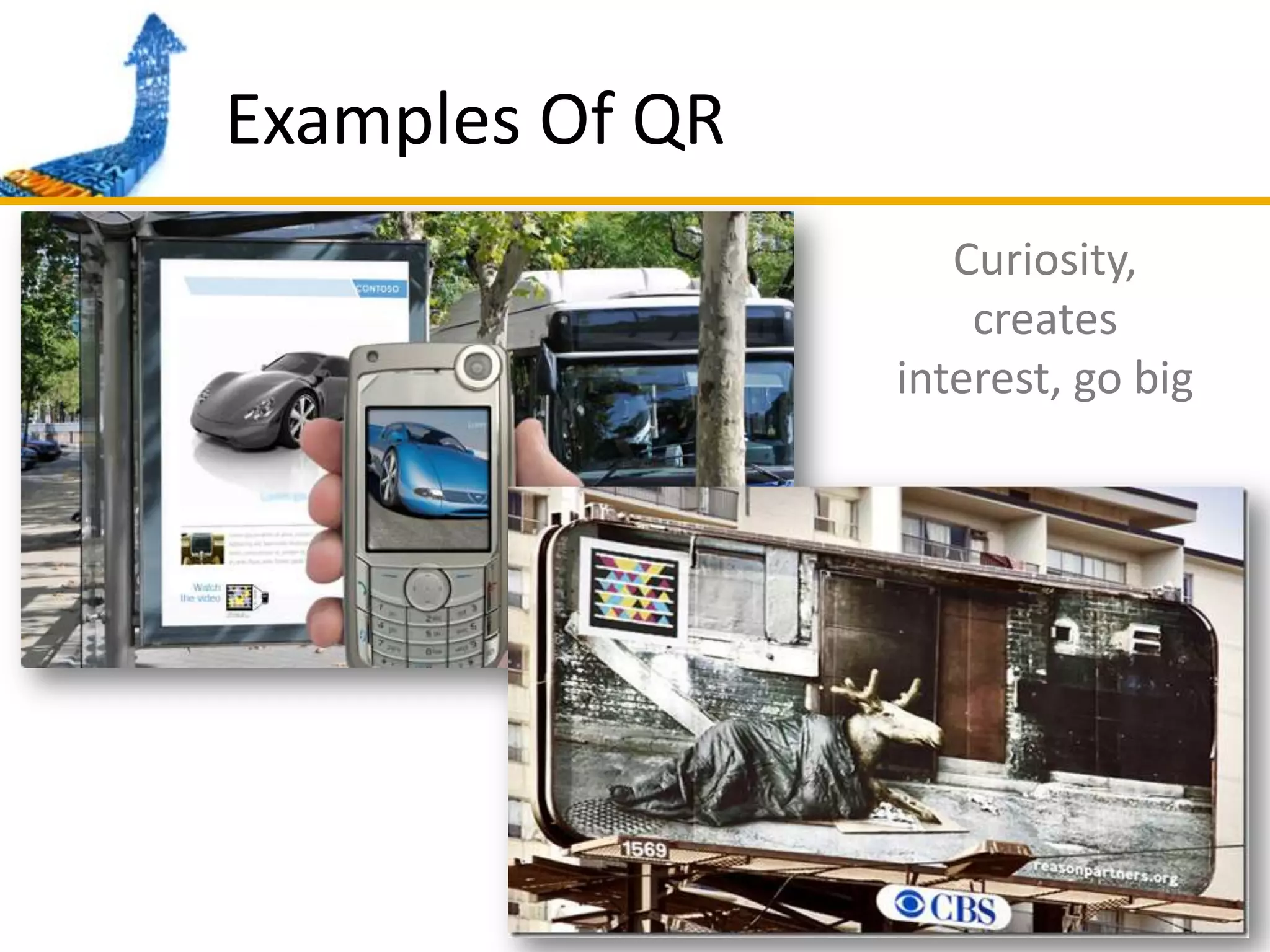 Examples Of QR	Curiosity, creates interest, go big